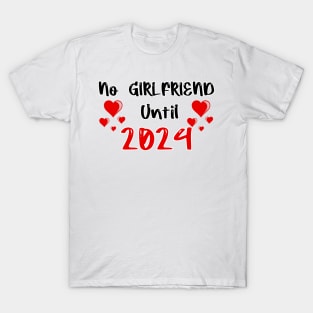 No Girlfriend Until 2024 T-Shirt